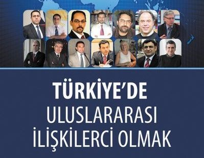 ‘Türkiye’de Uluslararası İlişkilerci Olmak’ Kitabı Çıktı – HABERLER