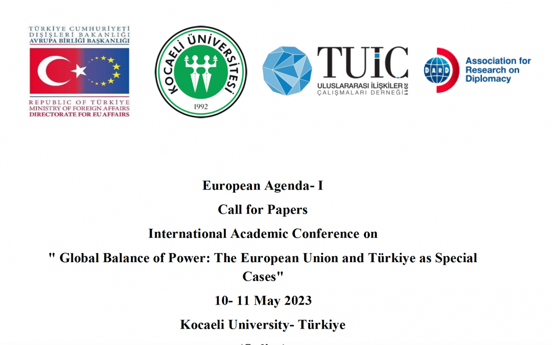Konferans Çağrısı: Küresel Güç Dengesi: Özel Vakalar Olarak Avrupa Birliği ve Türkiye